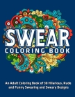Swear Coloring Book: An Adult Coloring Book of 30 Hilarious, Rude and Funny Swearing and Sweary Designs: New Edition By Jd Adult Coloring Cover Image