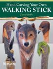 Hand Carving Your Own Walking Stick: An Art Form By David Stehly Cover Image