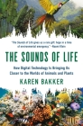 The Sounds of Life: How Digital Technology Is Bringing Us Closer to the Worlds of Animals and Plants By Karen Bakker Cover Image