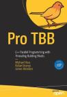 Pro Tbb: C++ Parallel Programming with Threading Building Blocks Cover Image