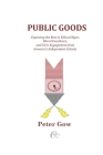 Public Goods: Expecting the Best in Ethical Rigor, Moral Excellence, and Civic Engagement from America's Independent Schools By Peter Gow Cover Image