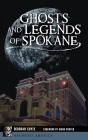 Ghosts and Legends of Spokane Cover Image