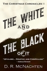 The White and the Black of It: The Christmas Chronicles: 1 Cover Image