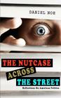 The Nutcase Across The Street: Reflections On American Politics By Daniel Noe Cover Image