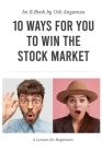 10 Ways For You to Win The Stock Market: A Lesson For Beginners By Uch Anyanwu Cover Image