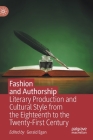Fashion and Authorship: Literary Production and Cultural Style from the Eighteenth to the Twenty-First Century By Gerald Egan (Editor) Cover Image