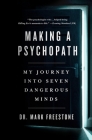 Making a Psychopath: My Journey into Seven Dangerous Minds By Mark Freestone Cover Image