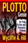 PLOTTO Genie: For Pulp Fiction and Romantic Dramas By Wycliffe a. Hill Cover Image