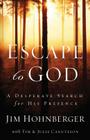 Escape to God: A Desperate Search for His Presence By Jim Hohnberger Cover Image