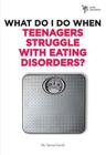 What Do I Do When Teenagers Struggle with Eating Disorders? By Steven Gerali Cover Image
