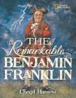 The Remarkable Benjamin Franklin By Cheryl Harness Cover Image
