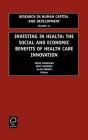 Investing in Health: The Social and Economic Benefits of Health Care Innovation (Research in Human Capital and Development #14) By Irina Farquhar (Editor), Kent Summers (Editor), Alan L. Sorkin (Editor) Cover Image