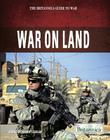 War on Land (Britannica Guide to War) By Robert Curley (Editor) Cover Image