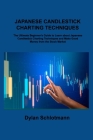 Japanese Candlestick Charting Techniques: The Ultimate Beginner's Guide to Learn about Japanese Candlestick Charting Techniques and Make Good Money fr By Dylan Schlotmann Cover Image