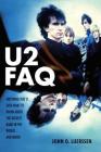 U2 FAQ: Anything You'd Ever Want to Know About the Biggest Band in the World...And More! By John D. Luerssen Cover Image