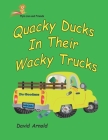 Quacky Ducks in Their Wacky Trucks By David M. Arnold Cover Image