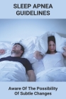 Sleep Apnea Guidelines: Aware Of The Possibility Of Subtle Changes: Sleep Apnea Pillow By Tammara Baierl Cover Image