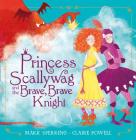 Princess Scallywag and the Brave, Brave Knight By Mark Sperring, Claire Powell (Illustrator) Cover Image