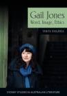 Gail Jones: Word, Image, Ethics By Tanya Dalziell Cover Image