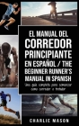 El Manual del Corredor Principiante en español/ The Beginner Runner's Manual in Spanish: Una guía completa para comenzar como corredor o trotador Cover Image