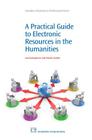 A Practical Guide to Electronic Resources in the Humanities (Chandos Information Professional) Cover Image