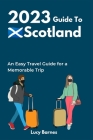 2023 Guide to Scotland: An Easy Travel Guide for a Memorable Trip (Travel Companion) Cover Image