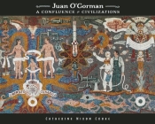 Juan O'Gorman: A Confluence of Civilizations By Catherine Nixon Cooke Cover Image