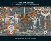 Juan O'Gorman: A Confluence of Civilizations Cover Image