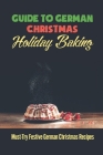 Guide To German Christmas Holiday Baking: Must-Try Festive German Christmas Recipes By Rocco Meleen Cover Image