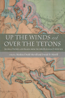 Up the Winds and Over the Tetons: Journal Entries and Images from the 1860 Raynolds Expedition By William F. Raynolds, Marlene Deahl Merrill (Editor), Daniel D. Merrill (Editor) Cover Image