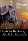 The Oxford Handbook of Animal Ethics (Oxford Handbooks) By Tom L. Beauchamp (Editor), R. G. Frey (Editor) Cover Image