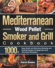 Mediterranean Wood Pellet Smoker and Grill Cookbook: 1000+ Days Quick and Delicious Smoking and Grilling Recipes for Beginners and Advanced Pitmasters By Karon Brezen Cover Image