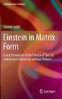 Einstein in Matrix Form: Exact Derivation of the Theory of Special and General Relativity Without Tensors (Graduate Texts in Physics) By Günter Ludyk Cover Image
