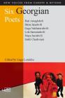 Six Georgian Poets (New Voices from Europe and Beyond #14) By Gaga Lomidze (Editor) Cover Image