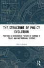 The Structure of Policy Evolution: Painting an Integrated Picture of Change in Policy and Institutional Systems (Routledge Studies in Governance and Public Policy) By Oldrich Bubak Cover Image