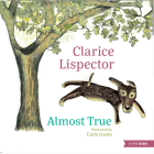 Almost True By Clarice Lispector, Carla Irusta (Illustrator), Benjamin Moser (Translated by) Cover Image