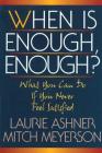 When Is Enough Enough: What You Can Do If You Never Feel Satisfied By Laurie Ashner, Mitch Meyerson Cover Image