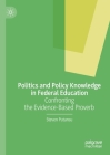 Politics and Policy Knowledge in Federal Education: Confronting the Evidence-Based Proverb By Steven Putansu Cover Image