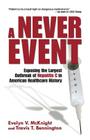 A Never Event: Exposing the Largest Outbreak of Hepatitis C in American Healthcare History By Travis T. Bennington, Evelyn V. McKnight Cover Image