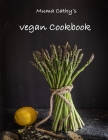 Muma Cathy's Vegan Cookbook: Easy, Tasty, Healthy, Nutritious Plant Based Recipes for all the Family and for every Occasion. Flavour without Cruelt By Muma Cathy Cover Image