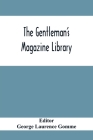 The Gentleman'S Magazine Library: Being A Classified Collection Of The Chief Contents Of The Gentleman'S Magazine From 1731 To 1868 By George Laurence Gomme (Editor) Cover Image