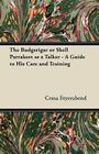 The Budgerigar or Shell Parrakeet as a Talker - A Guide to His Care and Training By Cessa Feyerabend Cover Image