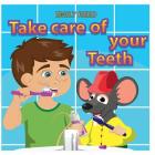Take Care of Your Teeth: Motivating Your Child to Brush Their Teeth (Bedtime story readers picture book) Cover Image
