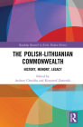 The Polish-Lithuanian Commonwealth: History, Memory, Legacy By Andrzej Chwalba (Editor), Krzysztof Zamorski (Editor) Cover Image