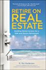 Retire on Real Estate: Building Rental Income for a Safe and Secure Retirement Cover Image