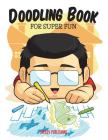Doodling Book For Super Fun By Speedy Publishing LLC Cover Image