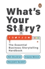 What's Your Story?: The Essential Business-Storytelling Handbook By Adri Bruckner, Marybeth Sandell, Anjana Menon Cover Image