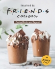Inspired by Friends Cookbook: Central Perks and Beyond By Maya Colt Cover Image