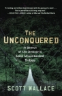 The Unconquered: In Search of the Amazon's Last Uncontacted Tribes By Scott Wallace Cover Image