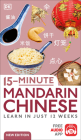 15-Minute Mandarin Chinese: Learn in Just 12 Weeks (DK 15-Minute Lanaguge Learning) By DK Cover Image